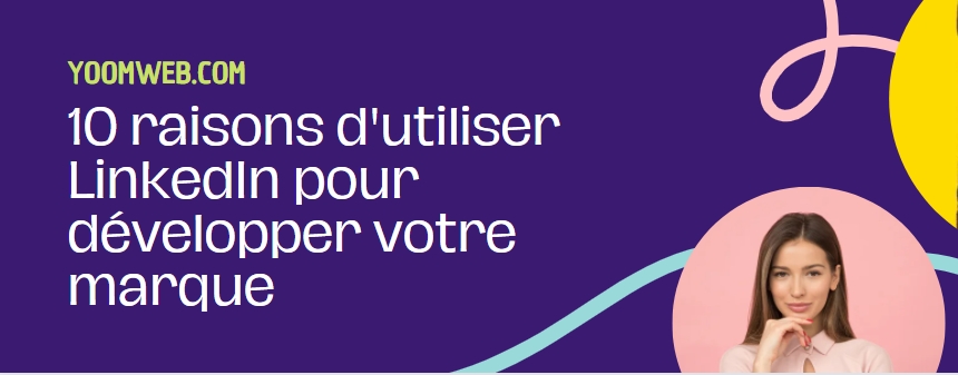 10 raisons d'utiliser LinkedIn pour développer votre entreprise