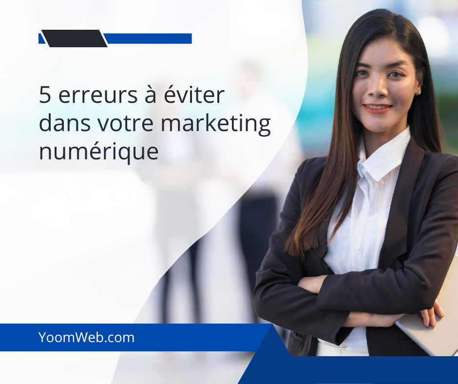 5 erreurs à éviter dans votre marketing numérique